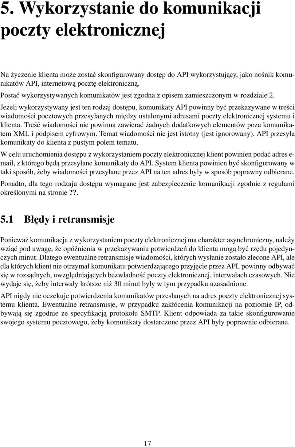 Jeżeli wykorzystywany jest ten rodzaj dostępu, komunikaty API powinny być przekazywane w treści wiadomości pocztowych przesyłanych między ustalonymi adresami poczty elektronicznej systemu i klienta.