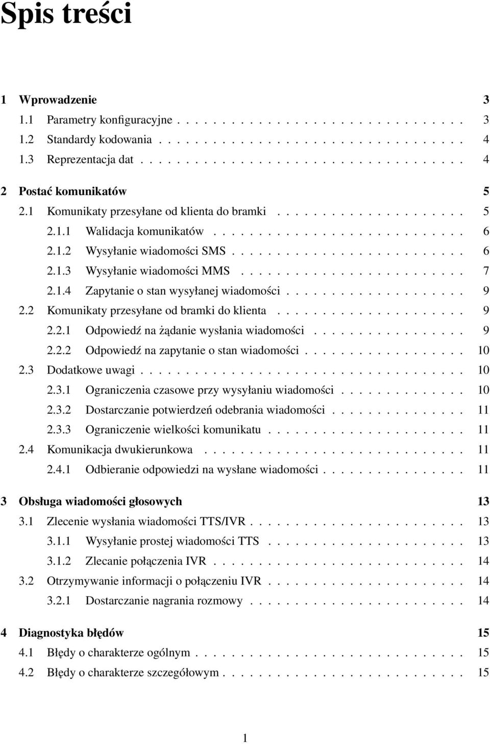 ......................... 6 2.1.3 Wysyłanie wiadomości MMS......................... 7 2.1.4 Zapytanie o stan wysyłanej wiadomości.................... 9 2.2 Komunikaty przesyłane od bramki do klienta.