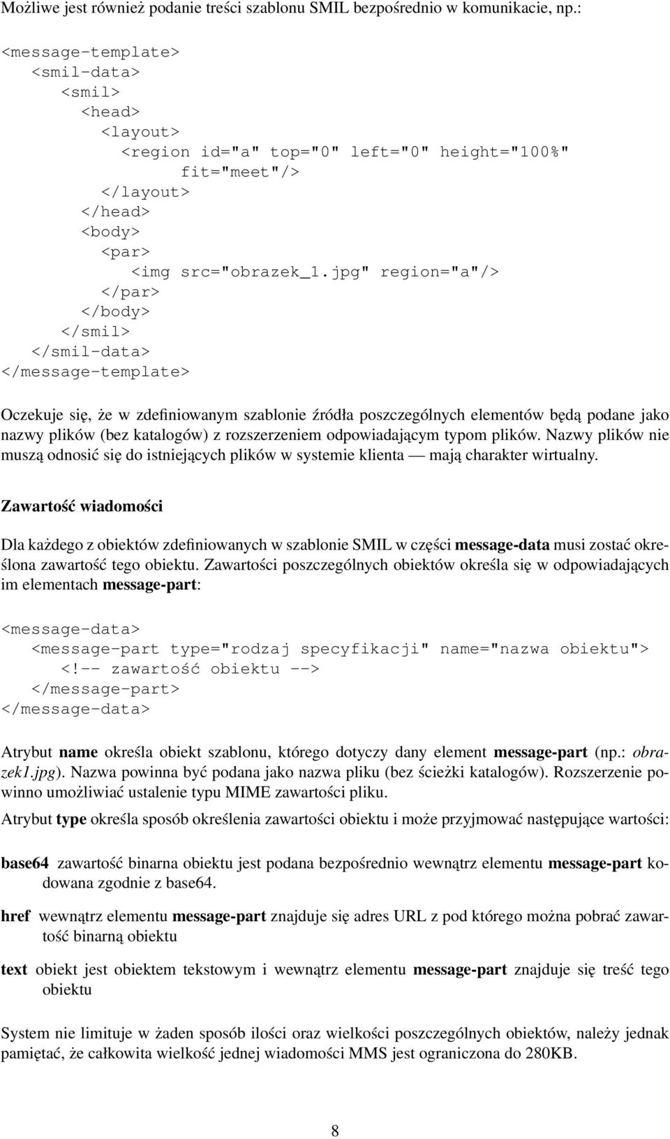 jpg" region="a"/> </par> </body> </smil> </smil-data> </message-template> Oczekuje się, że w zdefiniowanym szablonie źródła poszczególnych elementów będą podane jako nazwy plików (bez katalogów) z