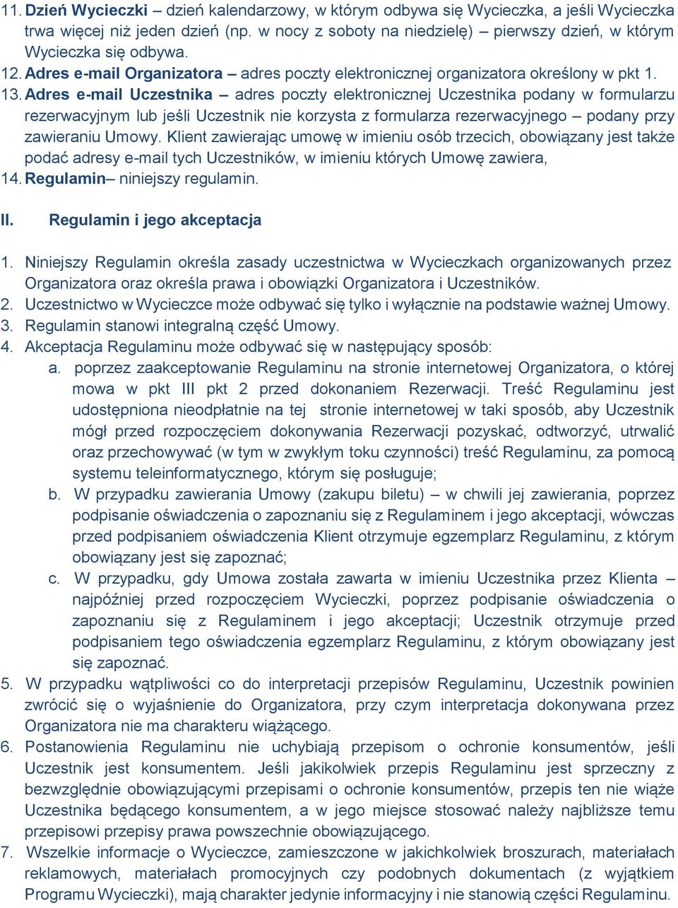 Adres e-mail Uczestnika adres poczty elektronicznej Uczestnika podany w formularzu rezerwacyjnym lub jeśli Uczestnik nie korzysta z formularza rezerwacyjnego podany przy zawieraniu Umowy.