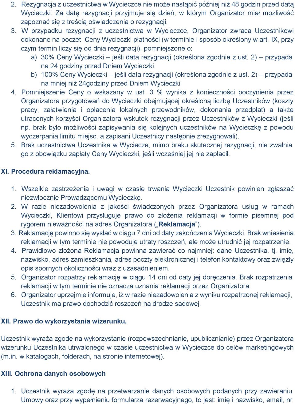 W przypadku rezygnacji z uczestnictwa w Wycieczce, Organizator zwraca Uczestnikowi dokonane na poczet Ceny Wycieczki płatności (w terminie i sposób określony w art.