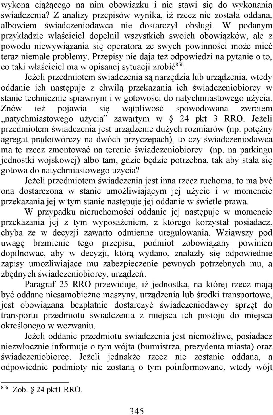 Przepisy nie dają też odpowiedzi na pytanie o to, co taki właściciel ma w opisanej sytuacji zrobić 856.