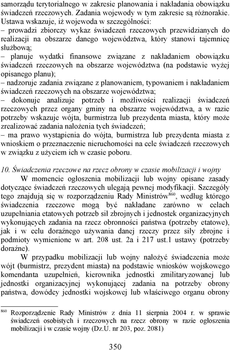 wydatki finansowe związane z nakładaniem obowiązku świadczeń rzeczowych na obszarze województwa (na podstawie wyżej opisanego planu); nadzoruje zadania związane z planowaniem, typowaniem i