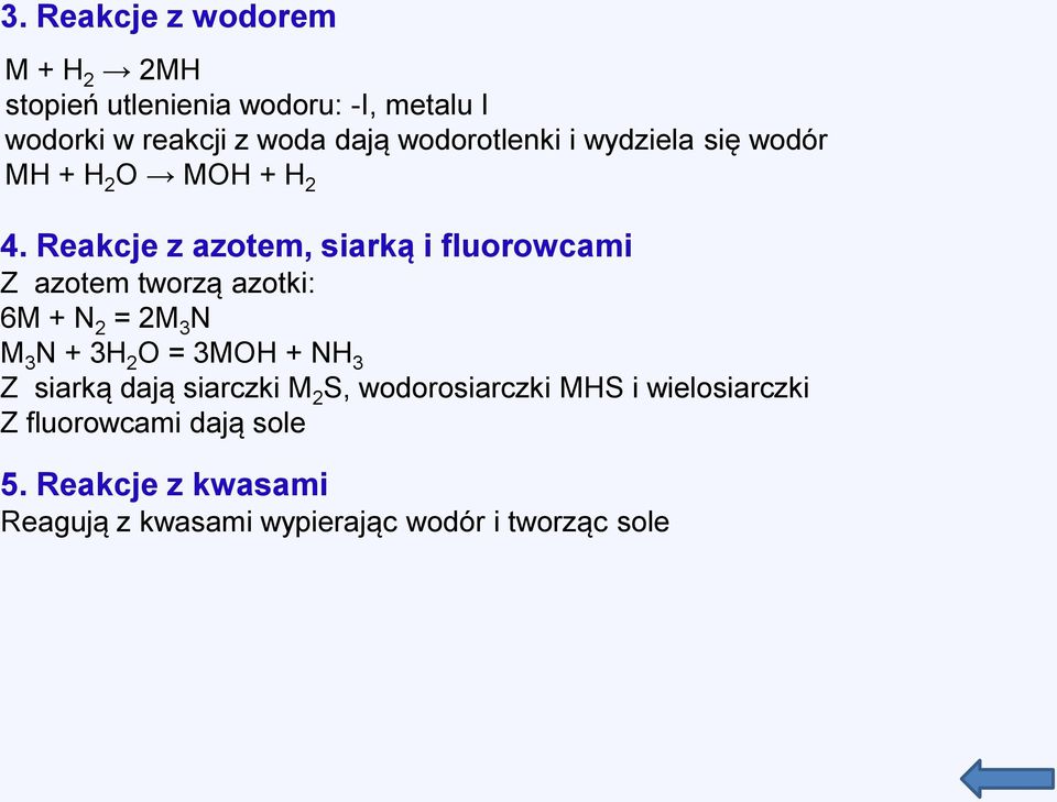 Reakcje z azotem, siarką i fluorowcami Z azotem tworzą azotki: 6M + N 2 = 2M 3 N M 3 N + 3H 2 O = 3MOH + NH