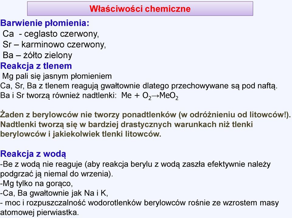 Nadtlenki tworzą się w bardziej drastycznych warunkach niż tlenki berylowców i jakiekolwiek tlenki litowców.