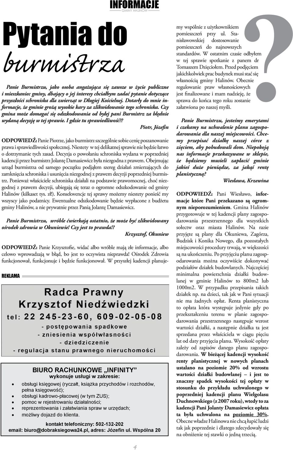 W przyszłej kadencji planujeburmistrza Panie Burmistrzu, jako osoba angażująca się zawsze w życie publiczne i mieszkaniec gminy, dbający o jej interesy chciałbym zadać pytanie dotyczące przyszłości