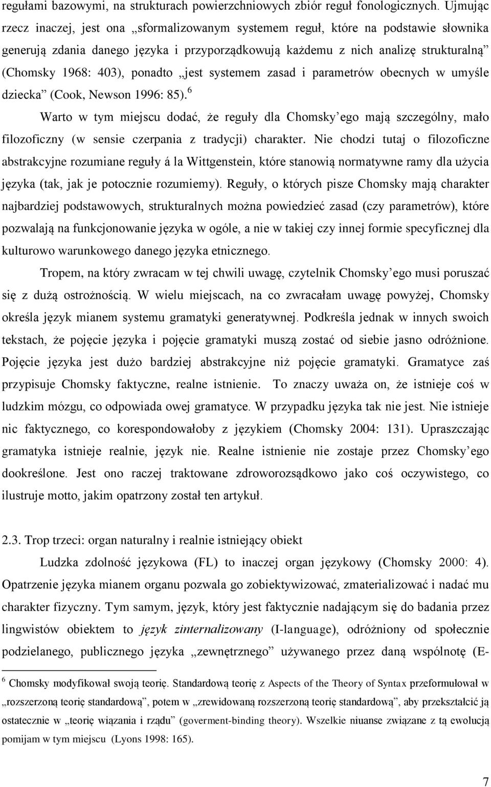 ponadto jest systemem zasad i parametrów obecnych w umyśle dziecka (Cook, Newson 1996: 85).