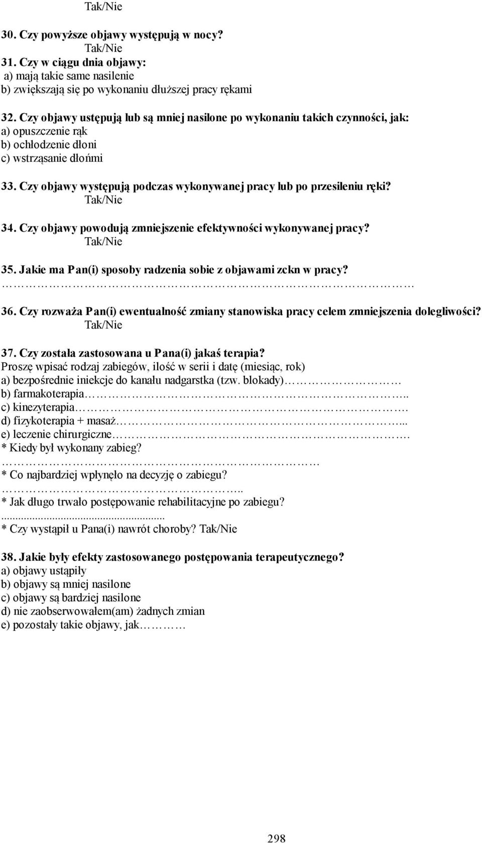 Czy objawy występują podczas wykonywanej pracy lub po przesileniu ręki? 34. Czy objawy powodują zmniejszenie efektywności wykonywanej pracy? 35.