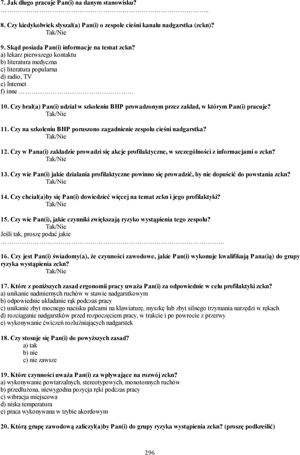 Czy brał(a) Pan(i) udział w szkoleniu BHP prowadzonym przez zakład, w którym Pan(i) pracuje? 11. Czy na szkoleniu BHP poruszono zagadnienie zespołu cieśni nadgarstka? 12.