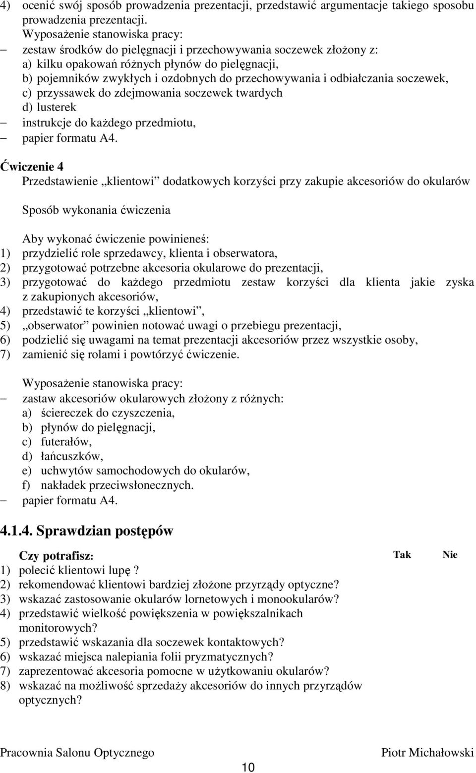 i odbiałczania soczewek, c) przyssawek do zdejmowania soczewek twardych d) lusterek instrukcje do kaŝdego przedmiotu, papier formatu A4.