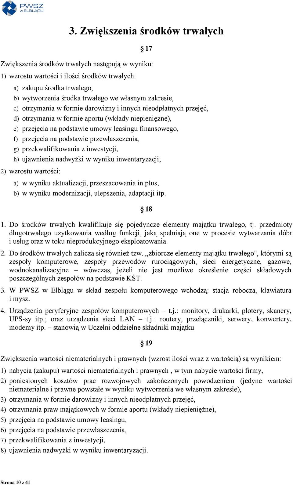 podstawie przewłaszczenia, g) przekwalifikowania z inwestycji, h) ujawnienia nadwyżki w wyniku inwentaryzacji; 2) wzrostu wartości: a) w wyniku aktualizacji, przeszacowania in plus, b) w wyniku