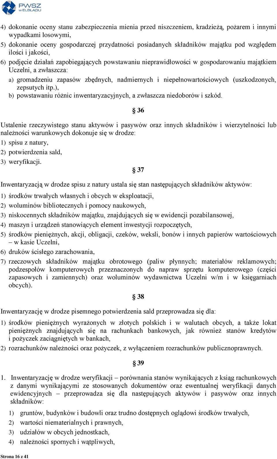 niepełnowartościowych (uszkodzonych, zepsutych itp.), b) powstawaniu różnic inwentaryzacyjnych, a zwłaszcza niedoborów i szkód.