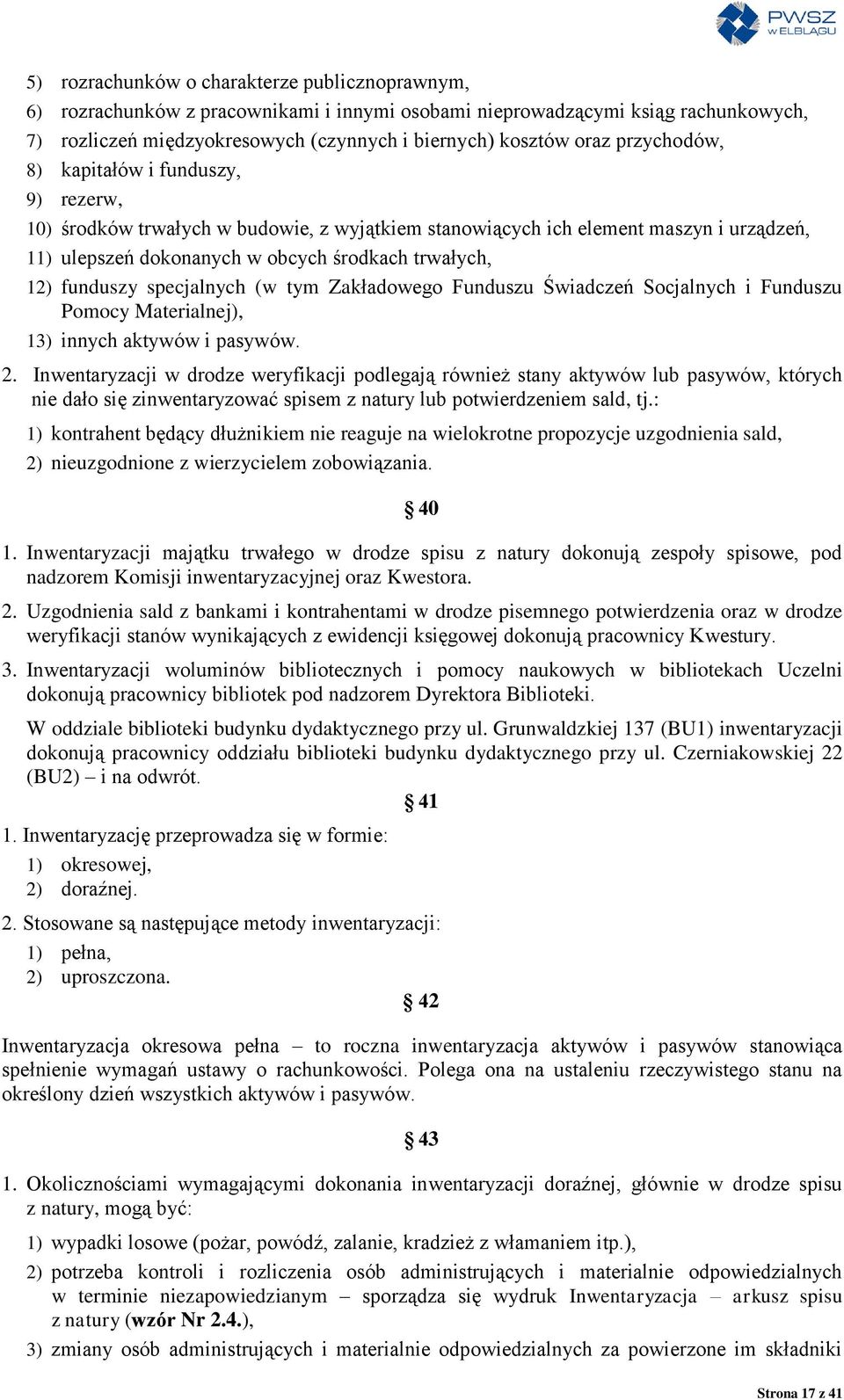 funduszy specjalnych (w tym Zakładowego Funduszu Świadczeń Socjalnych i Funduszu Pomocy Materialnej), 13) innych aktywów i pasywów. 2.