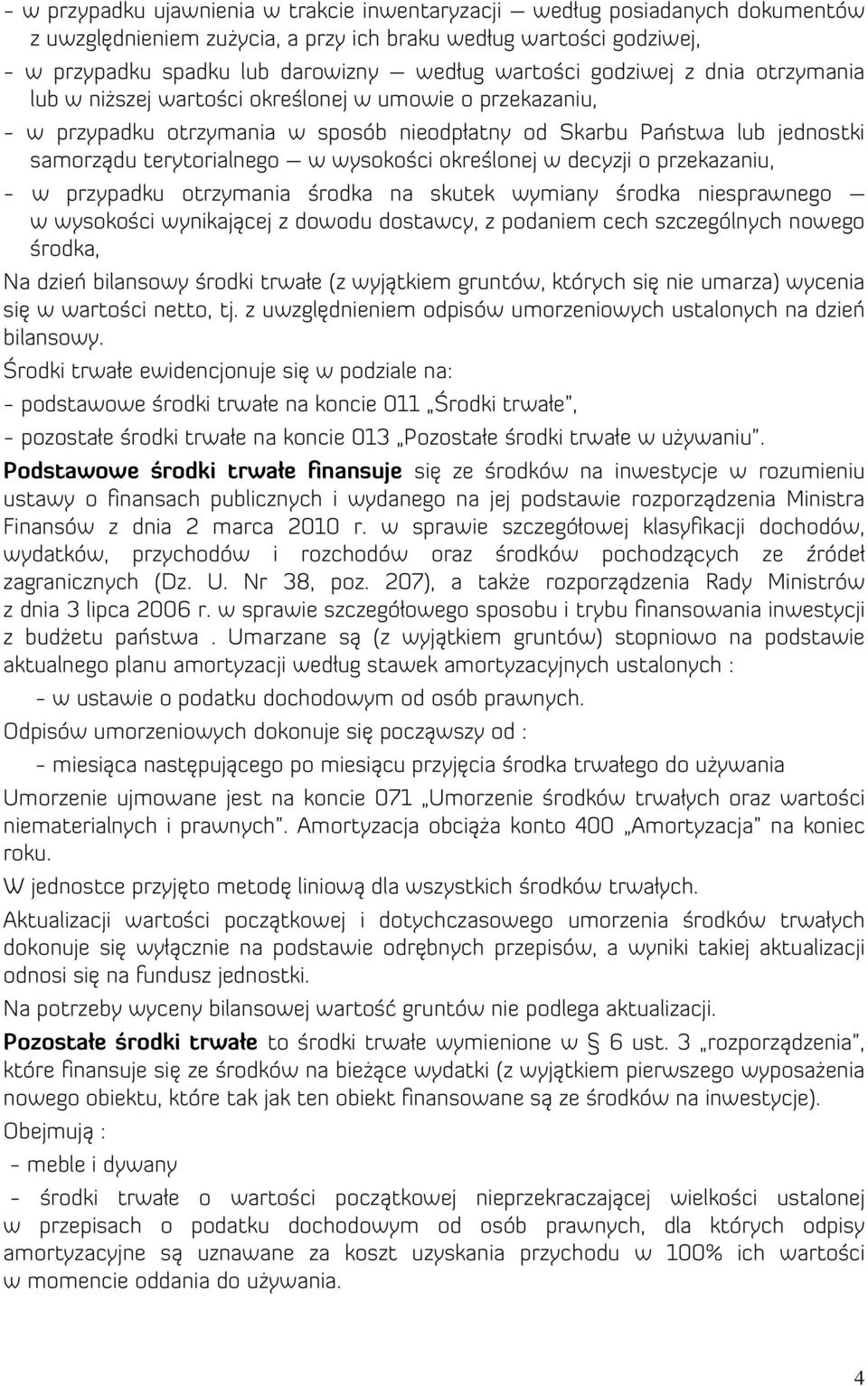 określonej w decyzji o przekazaniu, - w przypadku otrzymania środka na skutek wymiany środka niesprawnego w wysokości wynikającej z dowodu dostawcy, z podaniem cech szczególnych nowego środka, Na