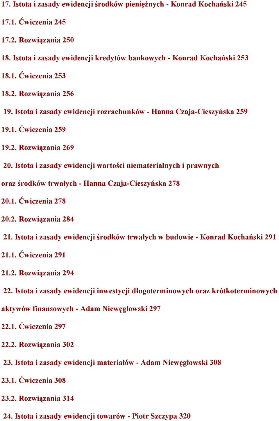 Istota i zasady ewidencji wartości niematerialnych i prawnych oraz środków trwałych - Hanna Czaja-Cieszyńska 278 20.1. Ćwiczenia 278 20.2. Rozwiązania 284 21.