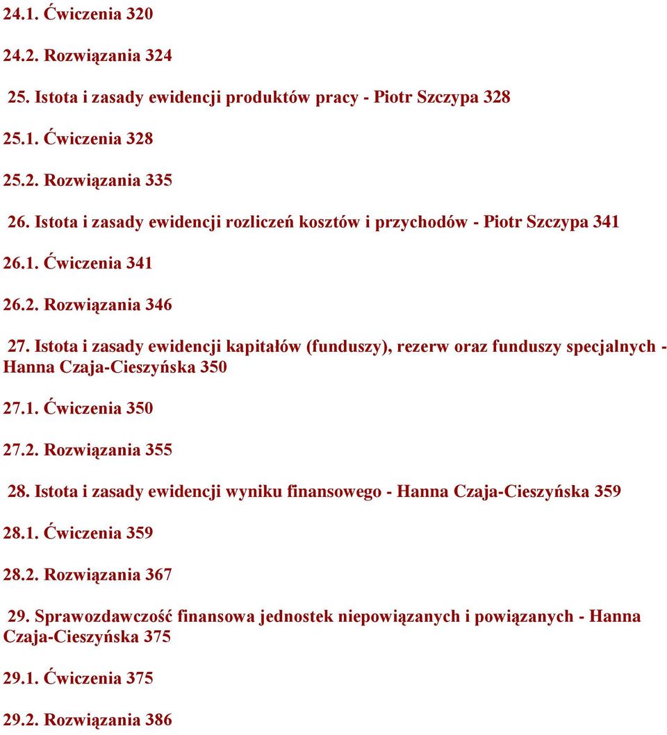 Istota i zasady ewidencji kapitałów (funduszy), rezerw oraz funduszy specjalnych - Hanna Czaja-Cieszyńska 350 27.1. Ćwiczenia 350 27.2. Rozwiązania 355 28.