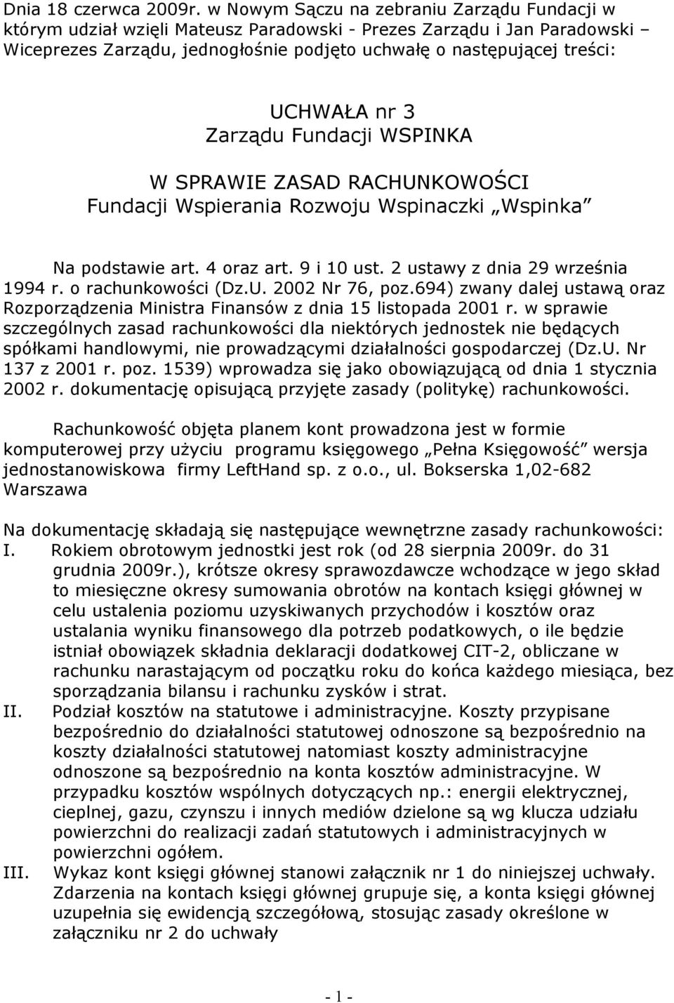 nr 3 Zarządu Fundacji WSPNKA W SPRAWE ZASAD RACHUNKOWOŚC Fundacji Wspierania Rozwoju Wspinaczki Wspinka Na podstawie art. 4 oraz art. 9 i 10 ust. 2 ustawy z dnia 29 września 1994 r.