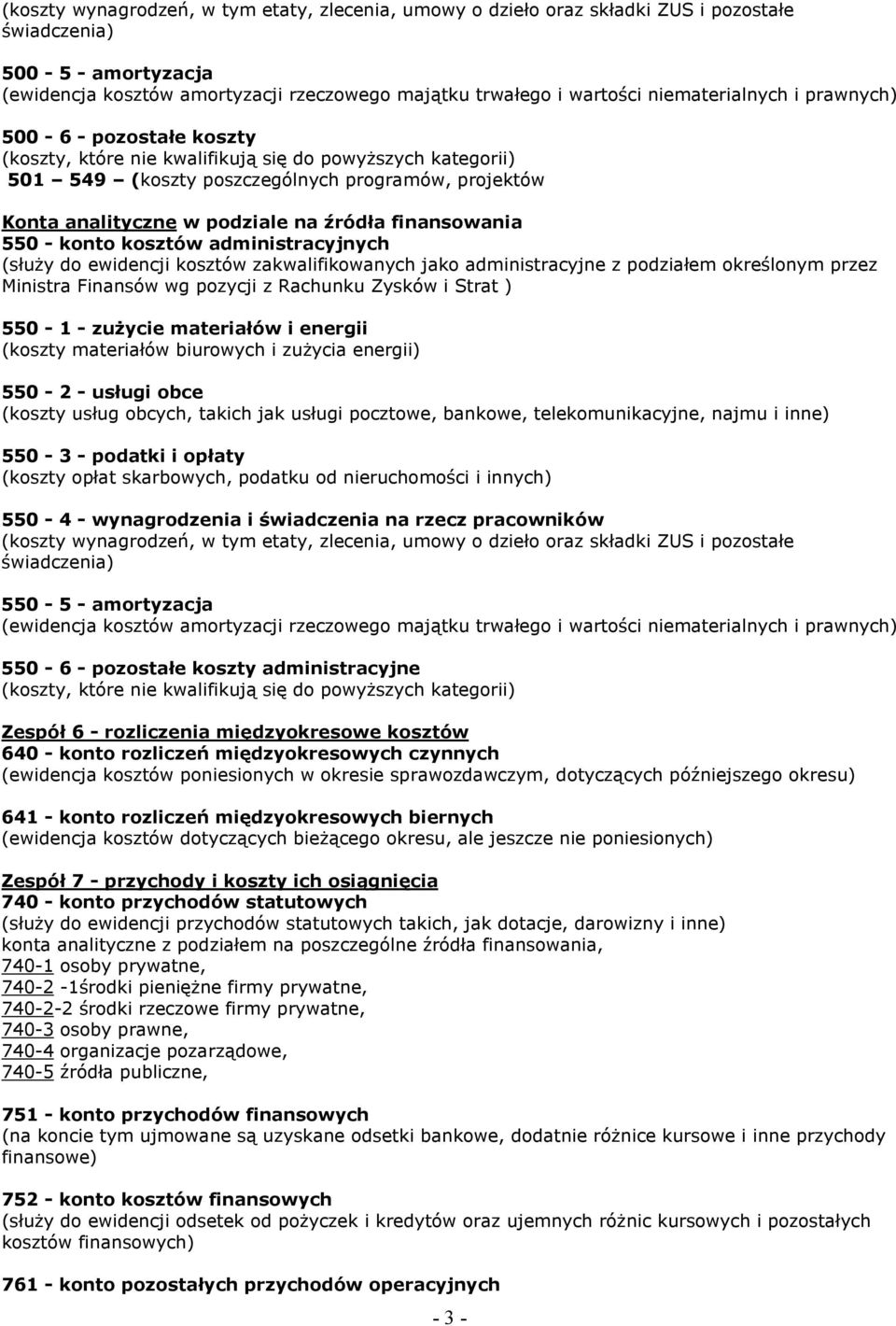 źródła finansowania 550 - konto kosztów administracyjnych (słuŝy do ewidencji kosztów zakwalifikowanych jako administracyjne z podziałem określonym przez Ministra Finansów wg pozycji z Rachunku