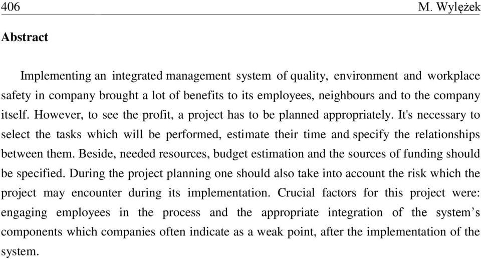 However, to see the profit, a project has to be planned appropriately. It's necessary to select the tasks which will be performed, estimate their time and specify the relationships between them.