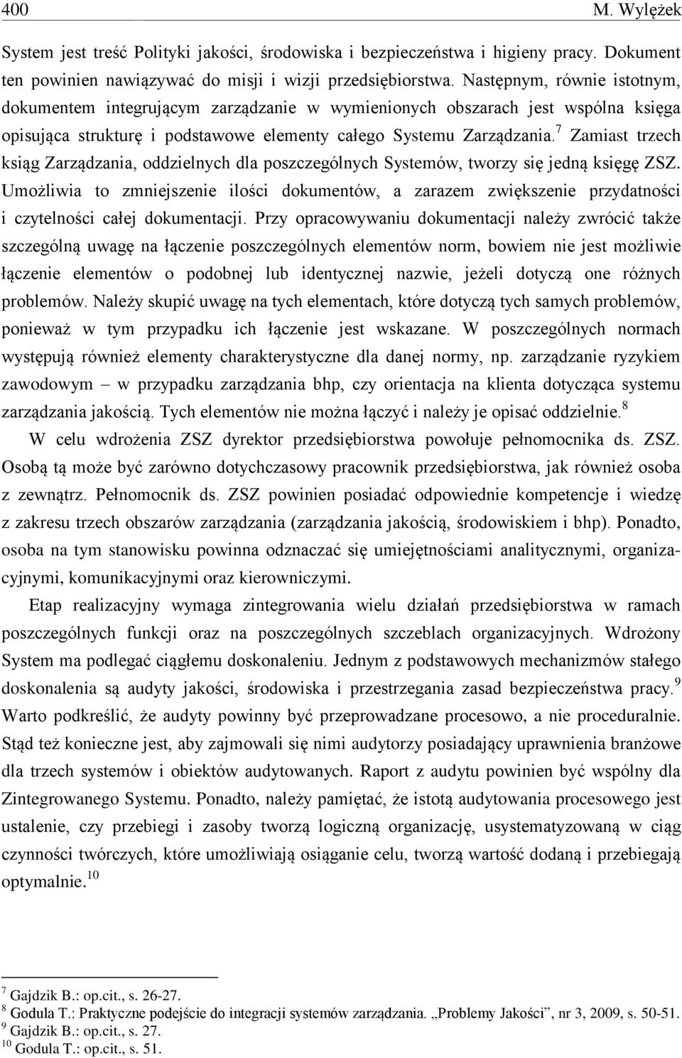 7 Zamiast trzech ksiąg Zarządzania, oddzielnych dla poszczególnych Systemów, tworzy się jedną księgę ZSZ.