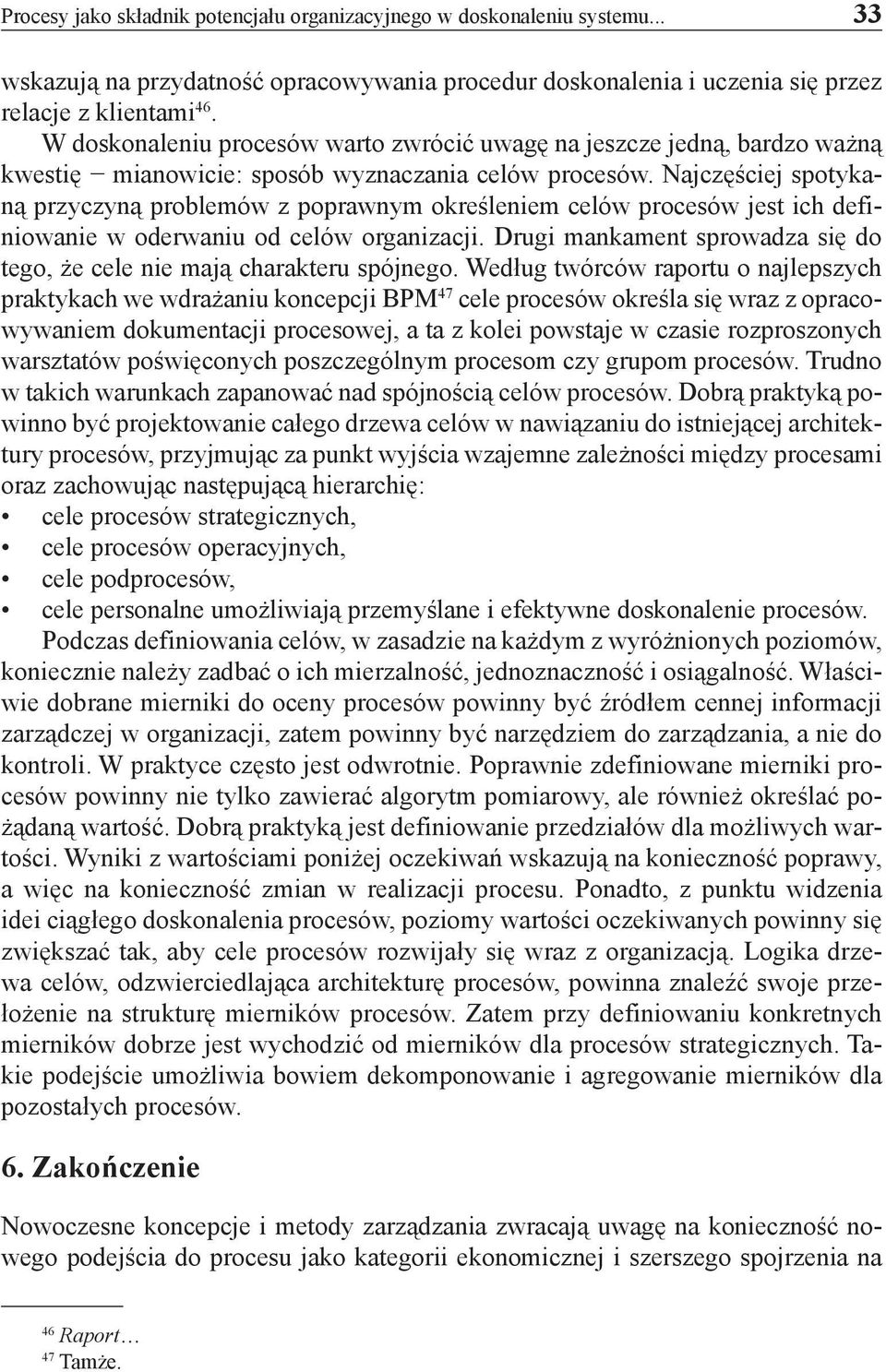 Najczęściej spotykaną przyczyną problemów z poprawnym określeniem celów procesów jest ich definiowanie w oderwaniu od celów organizacji.