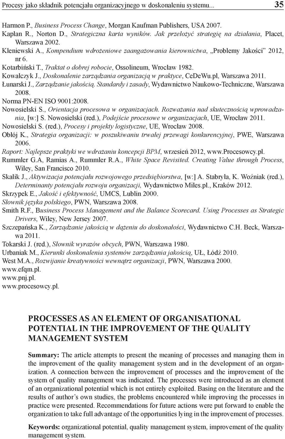 , Traktat o dobrej robocie, Ossolineum, Wrocław 1982. Kowalczyk J., Doskonalenie zarządzania organizacją w praktyce, CeDeWu.pl, Warszawa 2011. Łunarski J., Zarządzanie jakością.