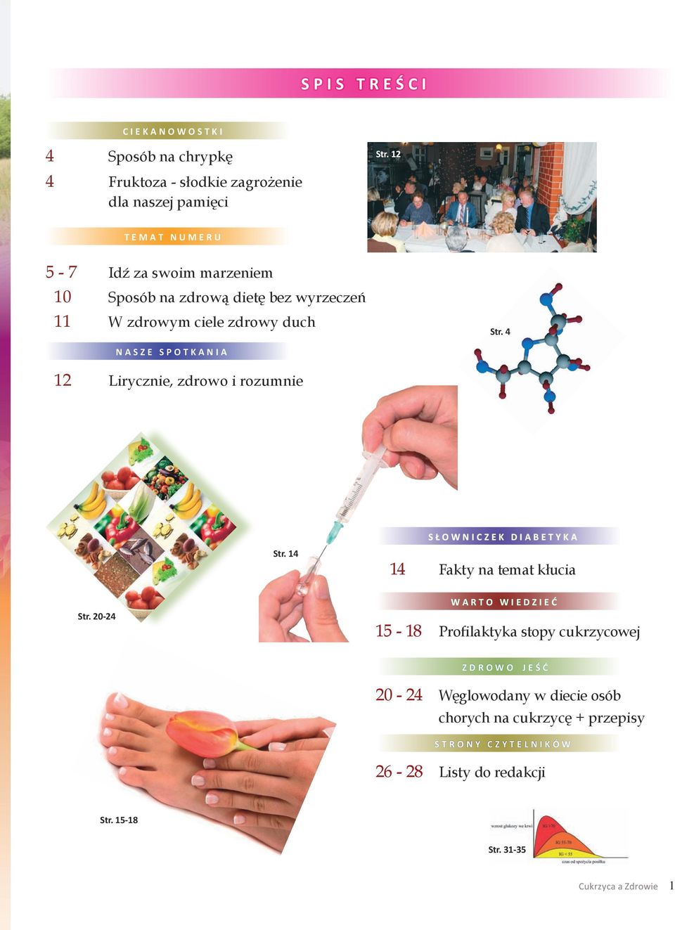 ciele zdrowy duch Str. 4 N A S Z E S P O T K A N I A 12 Lirycznie, zdrowo i rozumnie Str. 14 S Ł O W N I C Z E K D I A B E T Y K A 14 Fakty na temat kłucia Str.