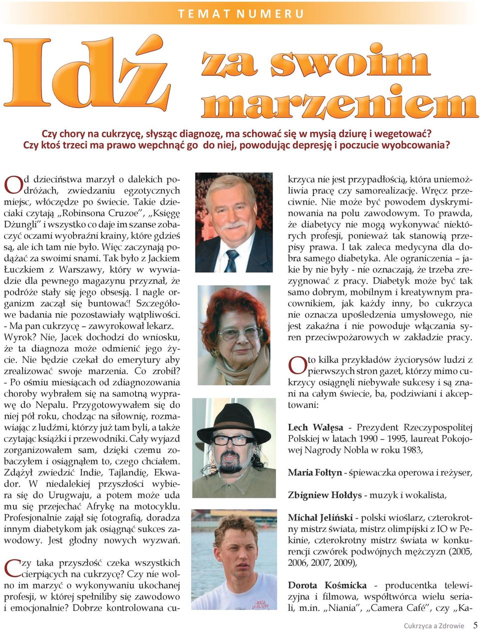 Takie dzieciaki czytają Robinsona Cruzoe, Księgę Dżungli i wszystko co daje im szanse zobaczyć oczami wyobraźni krainy, które gdzieś są, ale ich tam nie było. Więc zaczynają podążać za swoimi snami.