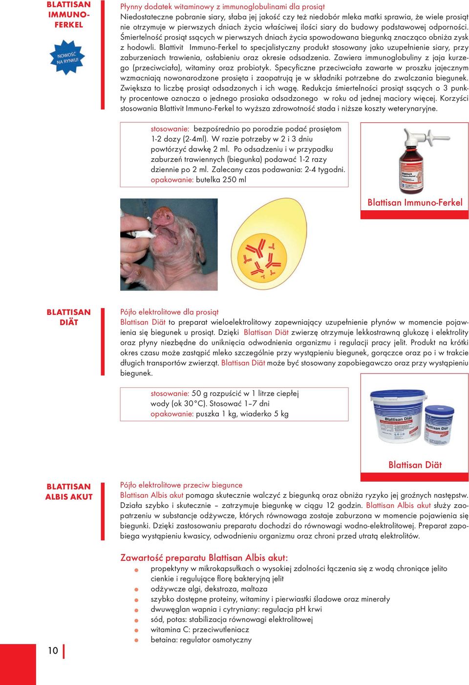 ImmunoFerkel to specjalistyczny produkt stosowany jako uzupełnienie siary, przy zaburzeniach trawienia, osłabieniu oraz okresie odsadzenia.