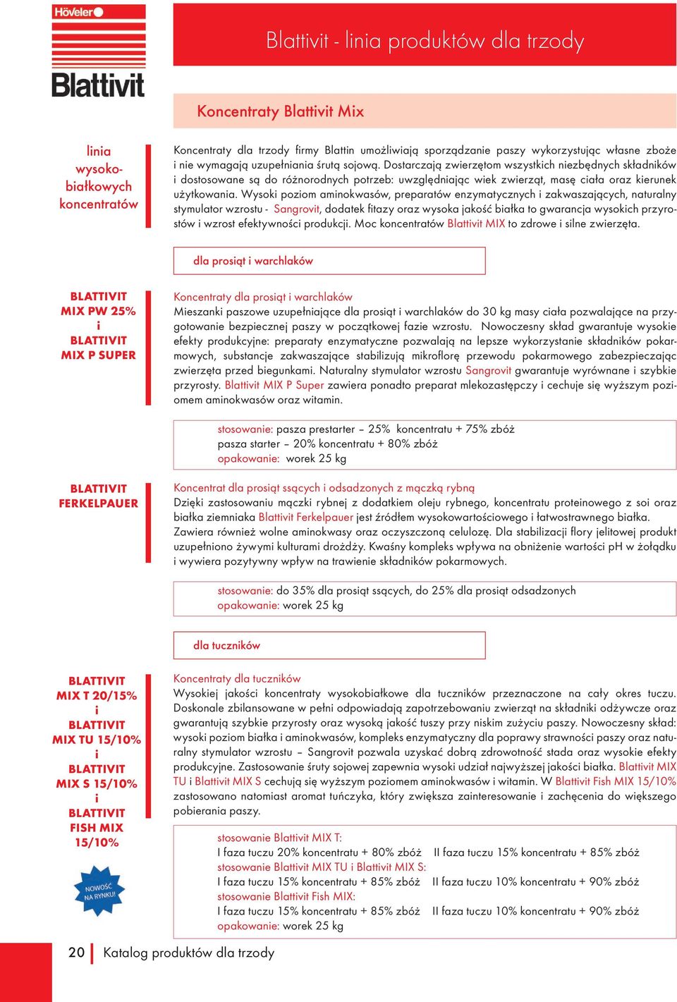 Wysoki poziom aminokwasów, preparatów enzymatycznych i zakwaszających, naturalny stymulator wzrostu Sangrovit, dodatek fitazy oraz wysoka jakość białka to gwarancja wysokich przyrostów i wzrost