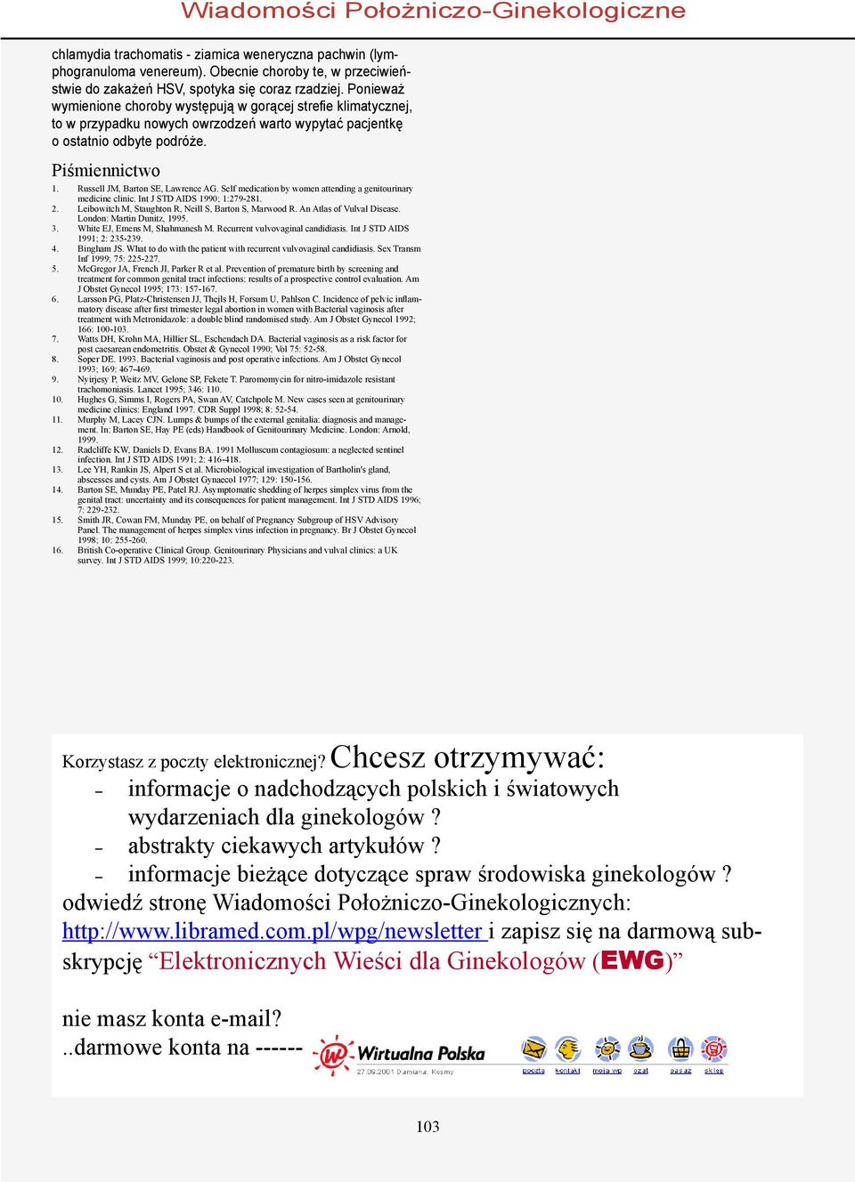 Russell JM, Barton SE, Lawrence AG. Self medication by women attending a genitourinary medicine clinic. Int J STD AIDS 1990; 1:279-281. 2. Leibowitch M, Staughton R, Neill S, Barton S, Marwood R.