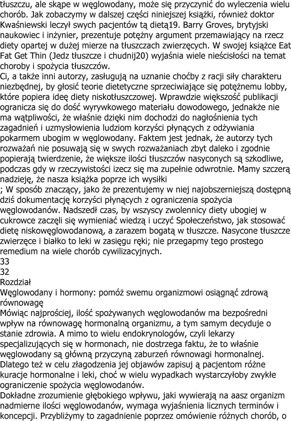 W swojej książce Eat Fat Get Thin (Jedz tłuszcze i chudnij20) wyjaśnia wiele nieścisłości na temat choroby i spożycia tłuszczów.