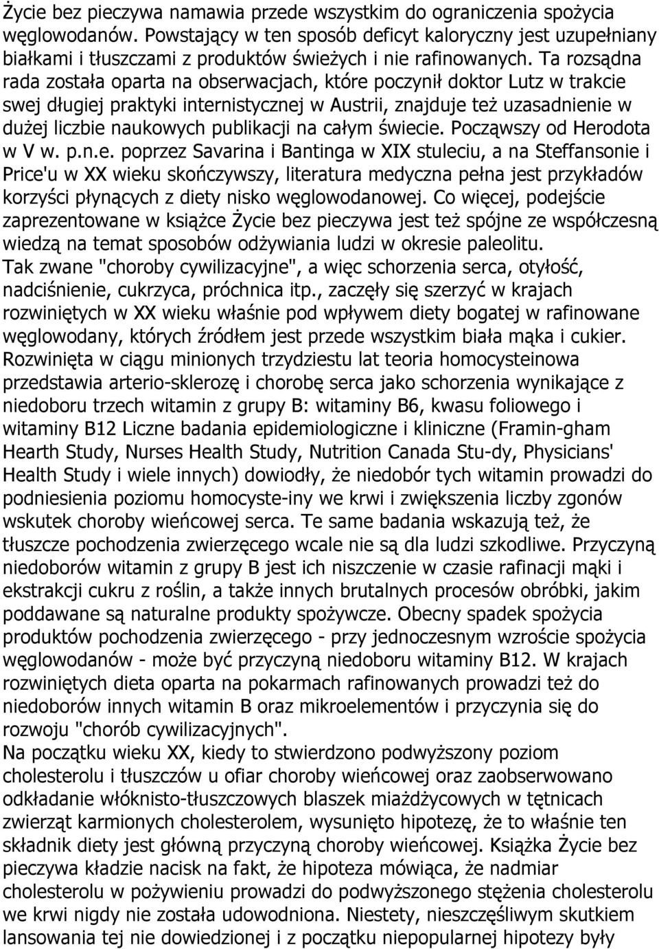 Ta rozsądna rada została oparta na obserwacjach, które poczynił doktor Lutz w trakcie swej długiej praktyki internistycznej w Austrii, znajduje też uzasadnienie w dużej liczbie naukowych publikacji