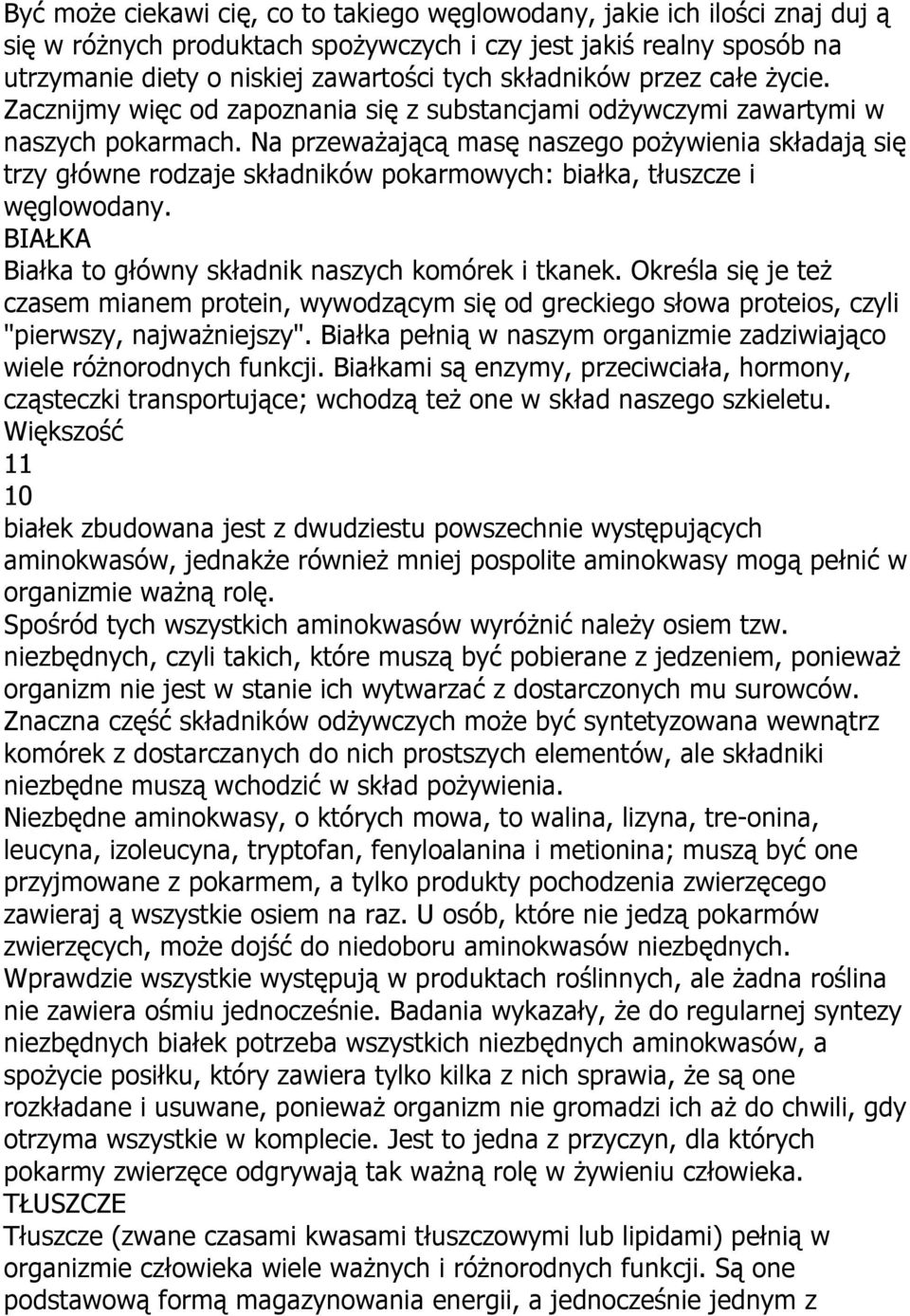 Na przeważającą masę naszego pożywienia składają się trzy główne rodzaje składników pokarmowych: białka, tłuszcze i węglowodany. BIAŁKA Białka to główny składnik naszych komórek i tkanek.