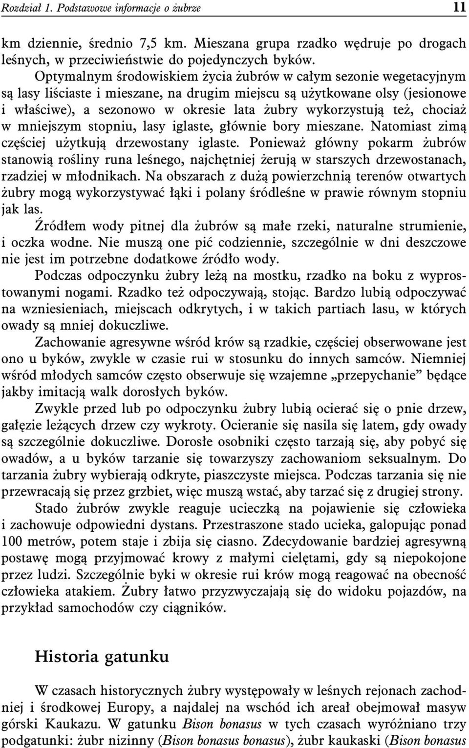 wykorzystują też, chociaż w mniejszym stopniu, lasy iglaste, głównie bory mieszane. Natomiast zimą częściej użytkują drzewostany iglaste.