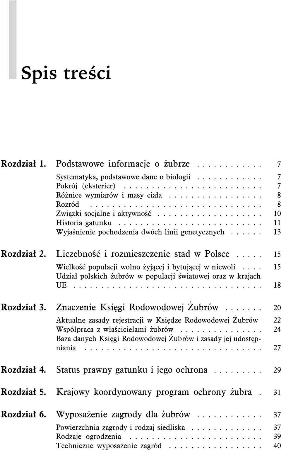 ..... 13 Rozdział 2. Liczebność i rozmieszczenie stad w Polsce..... 15 Wielkość populacji wolno żyjącej i bytującej w niewoli.... 15 Udział polskich żubrów w populacji światowej oraz w krajach UE.