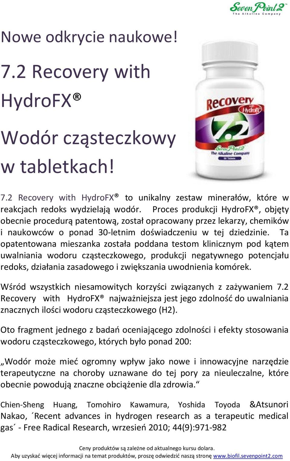 Ta opatentowana na mieszanka została poddana testom klinicznym pod kątem uwalniania wodoru cząsteczkowego, produkcji negatywnego potencjału redoks, działania zasadowego i zwiększania uwodnienia