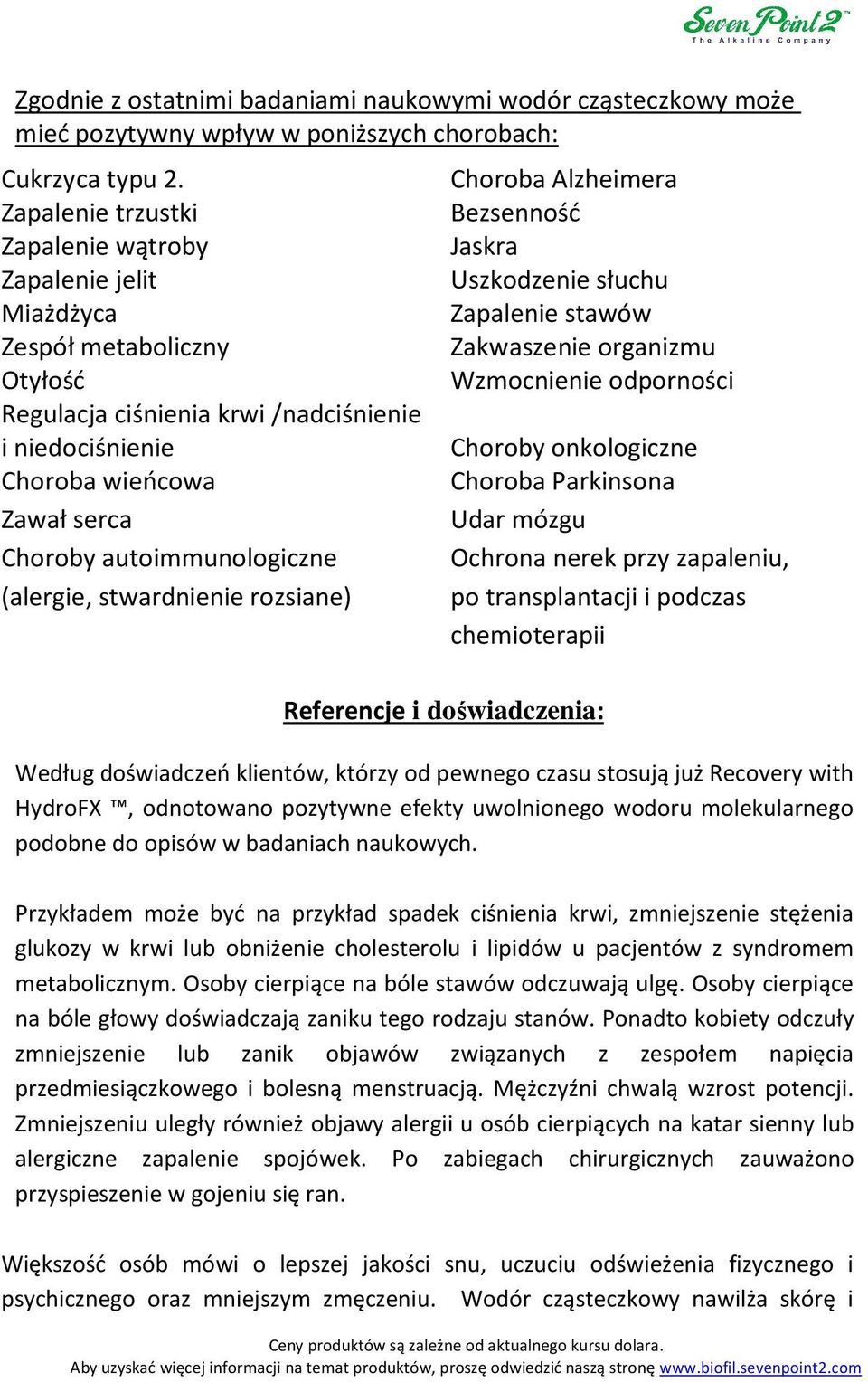 odporności Regulacja ciśnienia krwi /nadciśnienie i niedociśnienie Choroby onkologiczne Choroba wieńcowa Choroba Parkinsona Zawał serca Udar mózgu Choroby autoimmunologiczne Ochrona nerek przy