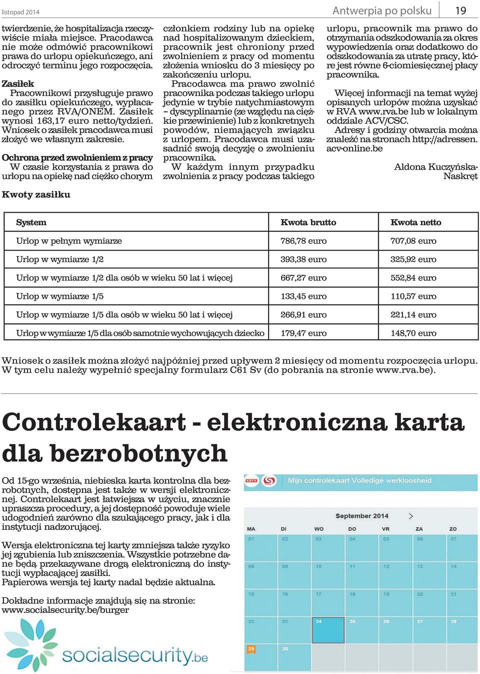 Ochrona przed zwolnieniem z pracy W czasie korzystania z prawa do urlopu na opiekę nad ciężko chorym Kwoty zasiłku członkiem rodziny lub na opiekę nad hospitalizowanym dzieckiem, pracownik jest