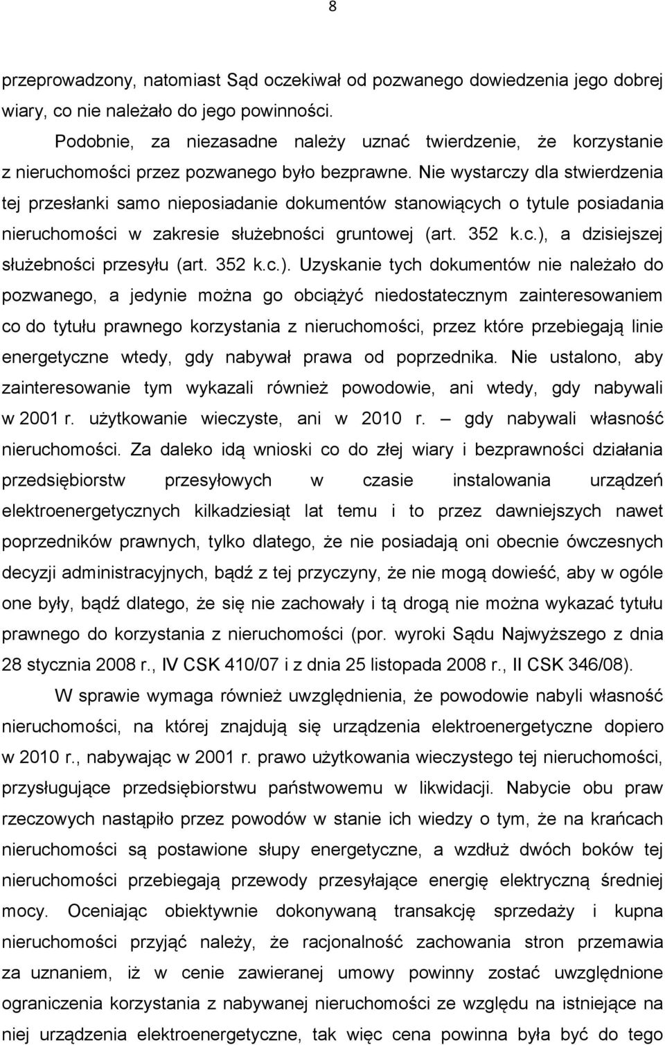 Nie wystarczy dla stwierdzenia tej przesłanki samo nieposiadanie dokumentów stanowiących o tytule posiadania nieruchomości w zakresie służebności gruntowej (art. 352 k.c.), a dzisiejszej służebności przesyłu (art.