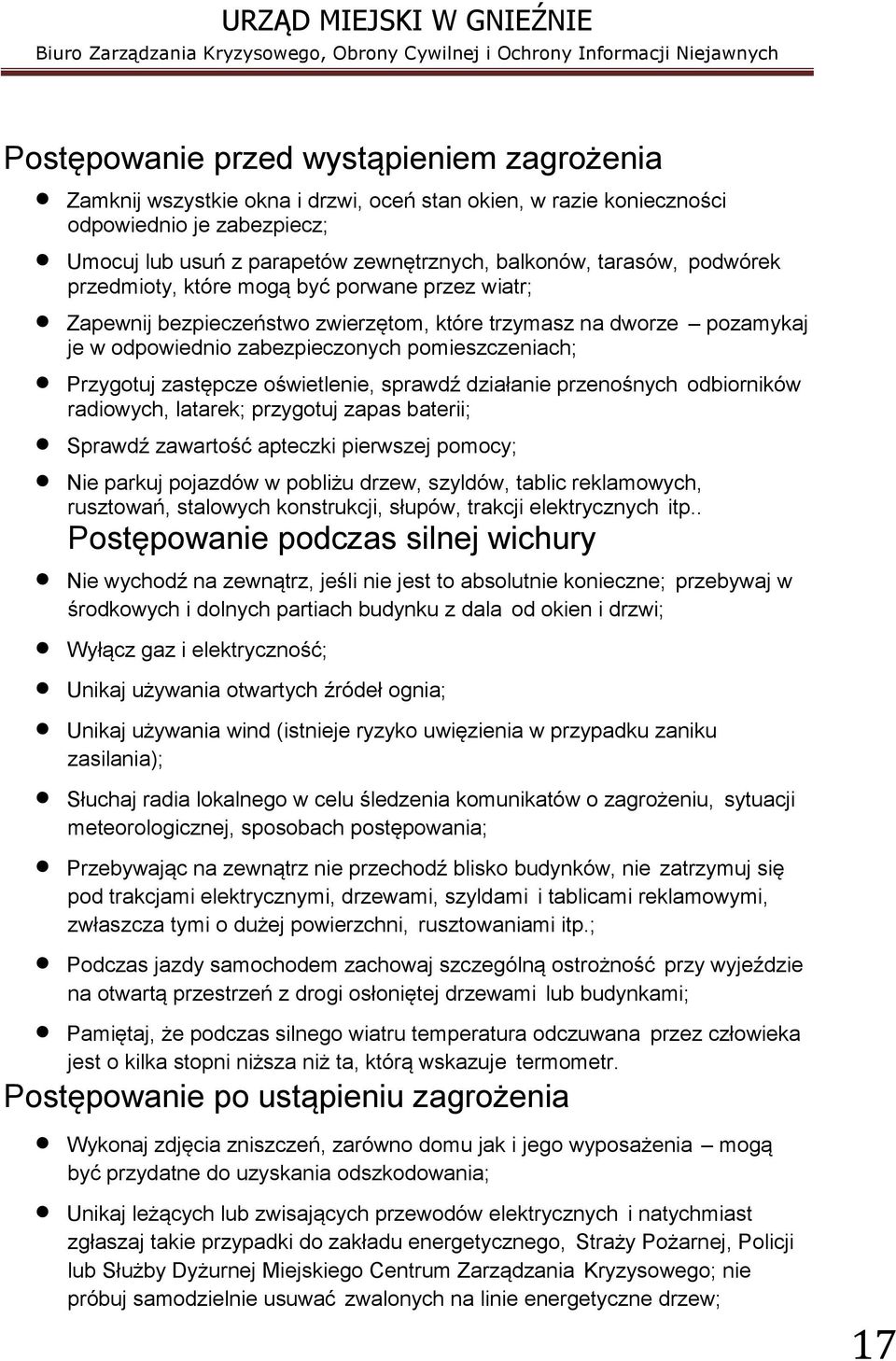 zastępcze oświetlenie, sprawdź działanie przenośnych odbiorników radiowych, latarek; przygotuj zapas baterii; Sprawdź zawartość apteczki pierwszej pomocy; Nie parkuj pojazdów w pobliżu drzew,