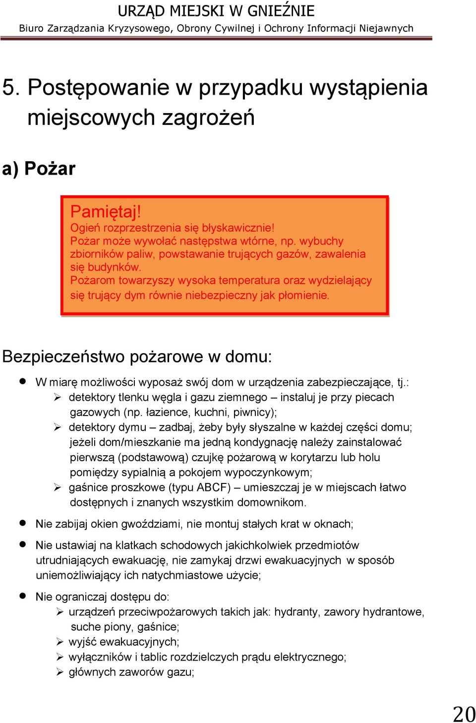 Bezpieczeństwo pożarowe w domu: W miarę możliwości wyposaż swój dom w urządzenia zabezpieczające, tj.: detektory tlenku węgla i gazu ziemnego instaluj je przy piecach gazowych (np.