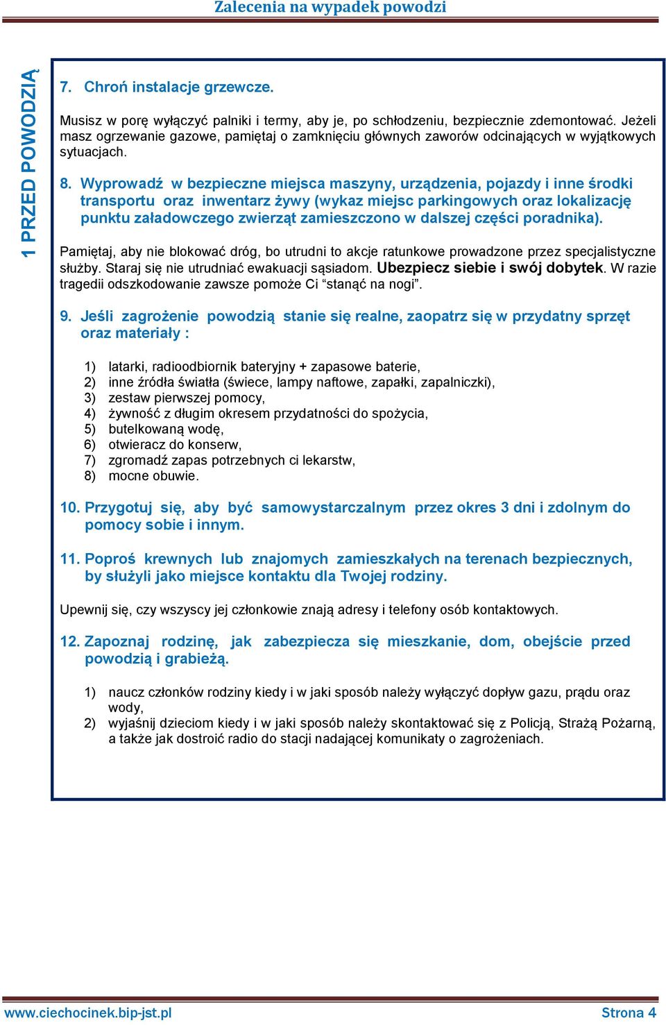 Wyprowadź w bezpieczne miejsca maszyny, urządzenia, pojazdy i inne środki transportu oraz inwentarz żywy (wykaz miejsc parkingowych oraz lokalizację punktu załadowczego zwierząt zamieszczono w