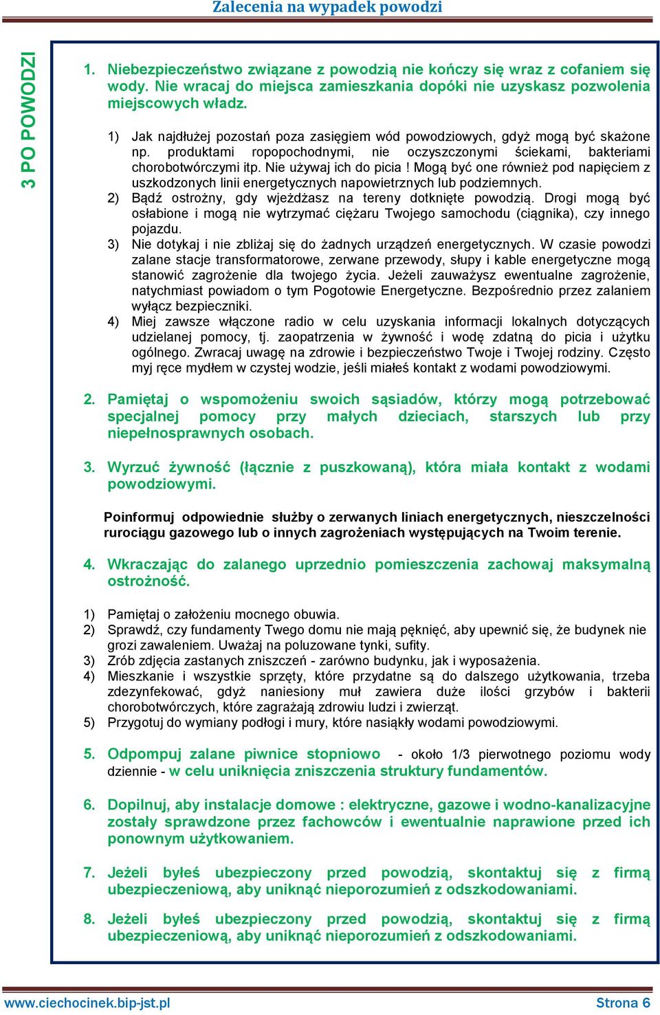 produktami ropopochodnymi, nie oczyszczonymi ściekami, bakteriami chorobotwórczymi itp. Nie używaj ich do picia!