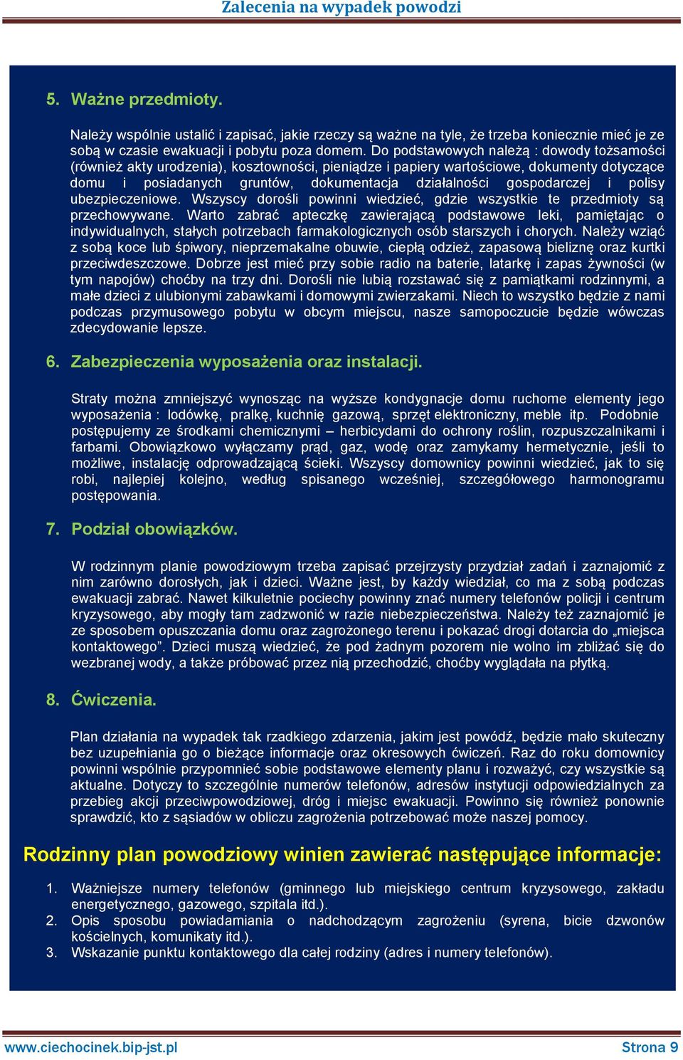 gospodarczej i polisy ubezpieczeniowe. Wszyscy dorośli powinni wiedzieć, gdzie wszystkie te przedmioty są przechowywane.