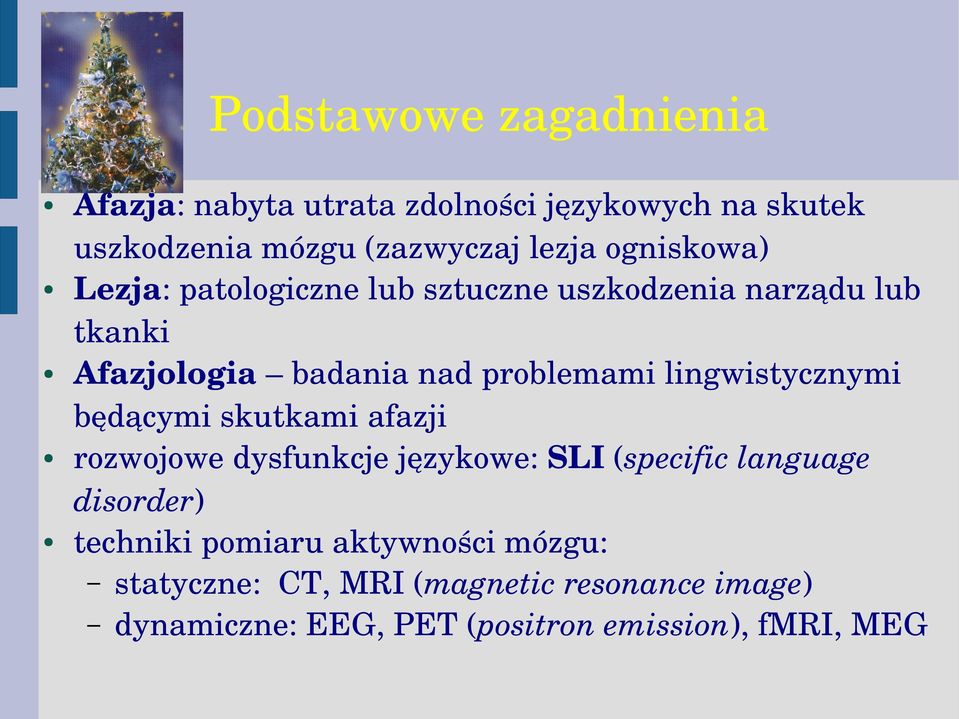 lingwistycznymi będącymi skutkami afazji rozwojowe dysfunkcje językowe: SLI (specific language disorder) techniki