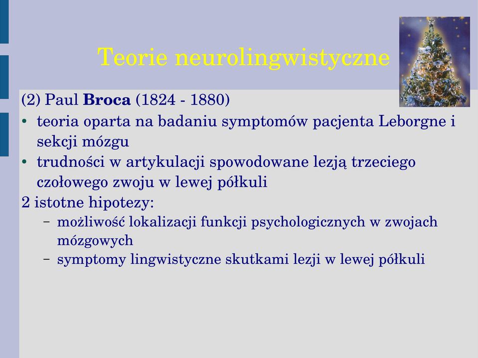 trzeciego czołowego zwoju w lewej półkuli 2 istotne hipotezy: możliwość lokalizacji