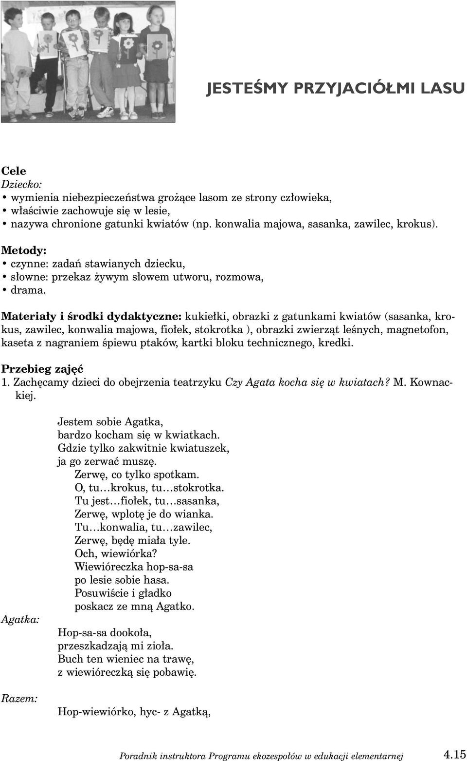 Materia y i Êrodki dydaktyczne: kukie ki, obrazki z gatunkami kwiatów (sasanka, krokus, zawilec, konwalia majowa, fio ek, stokrotka ), obrazki zwierzàt leênych, magnetofon, kaseta z nagraniem Êpiewu