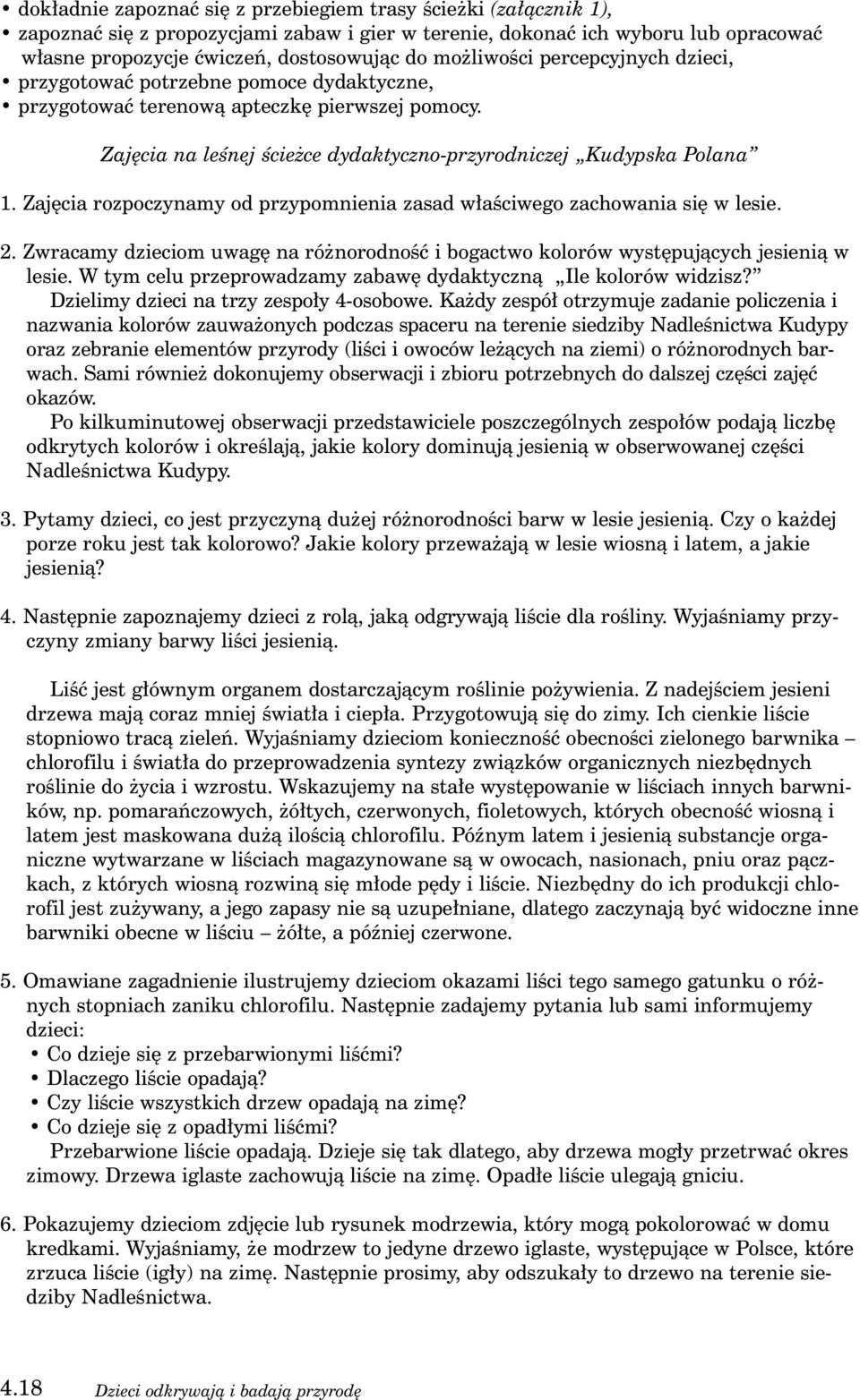 Zaj cia rozpoczynamy od przypomnienia zasad w aêciwego zachowania si w lesie. 2. Zwracamy dzieciom uwag na ró norodnoêç i bogactwo kolorów wyst pujàcych jesienià w lesie.