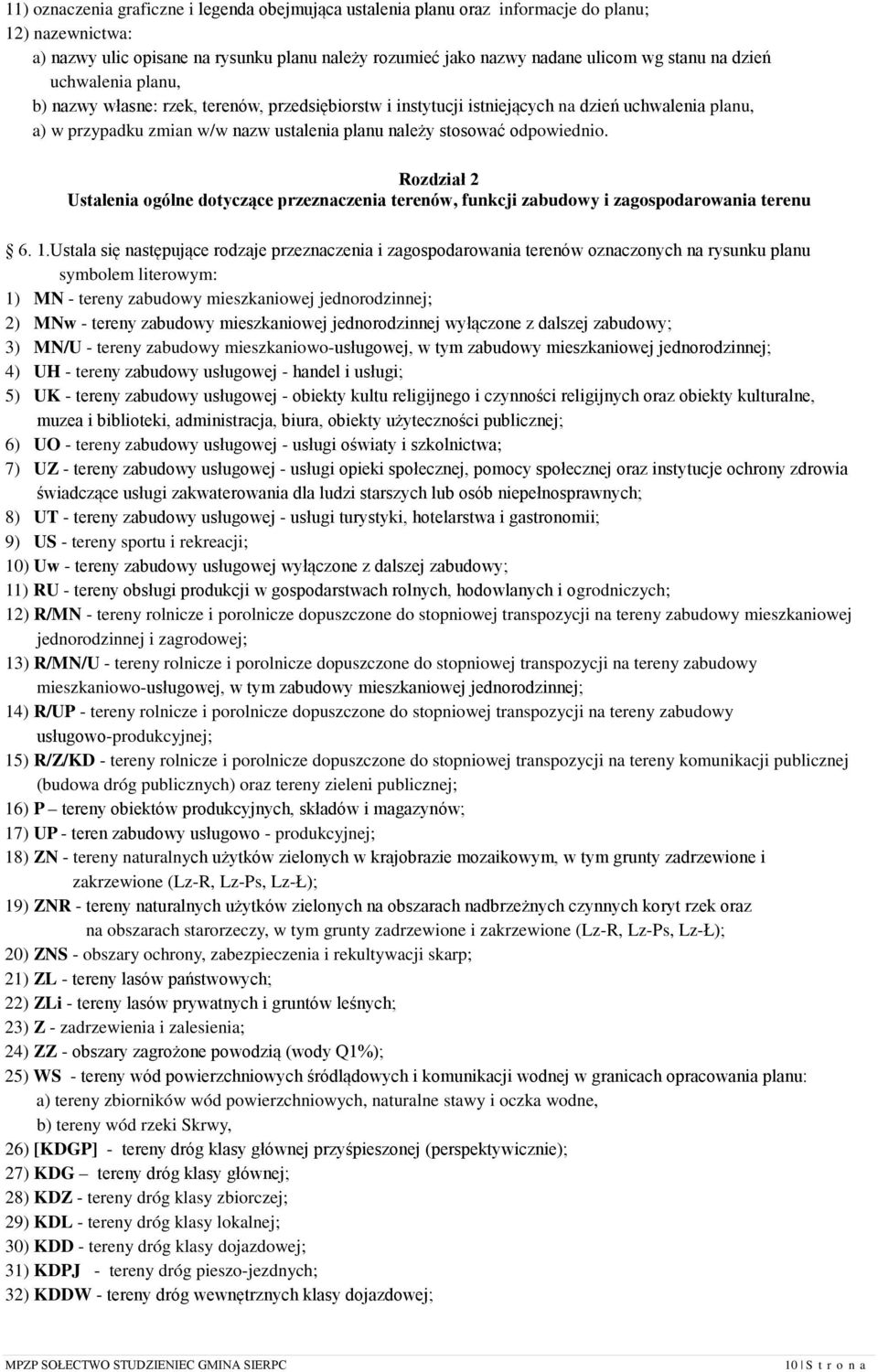 Rozdział 2 Ustalenia ogólne dotyczące przeznaczenia terenów, funkcji zabudowy i zagospodarowania terenu 6. 1.